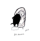 Be Brave Print