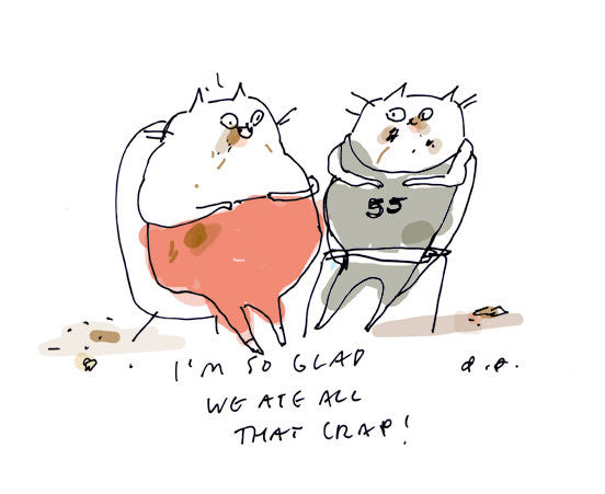 I'm so glad we ate all that crap - Print