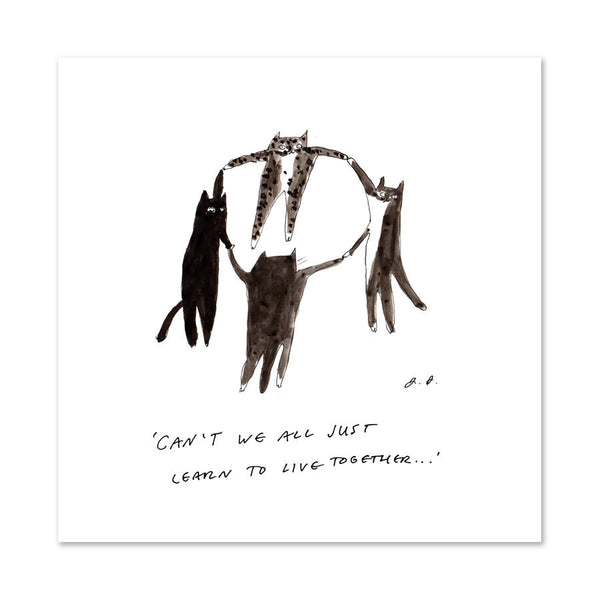 Can't we all just learn to live together - Print