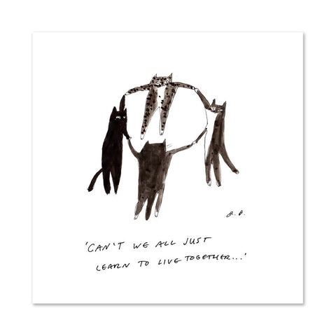 Can't we all just learn to live together - Print